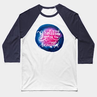 Gratitude makes you beautiful Baseball T-Shirt